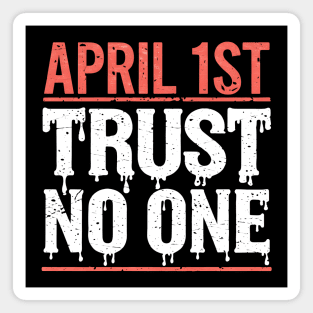 April 1st Trust No One Magnet
